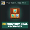 2x Monthly Deal Packages — Planet Crusher